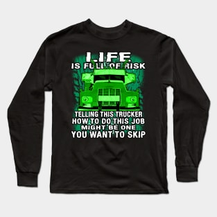 Life Is Full Of Risk #Trucker Truck Driver Trucker Heroes Long Sleeve T-Shirt